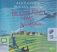 The Good Pilot Peter Woodhouse written by Alexander McCall Smith performed by Rupert Degas on MP3 CD (Unabridged)